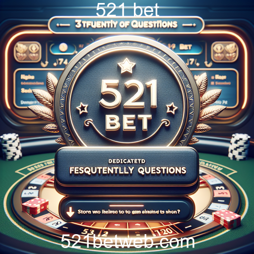 Descubra a Seção de Perguntas Frequentes do 521 Bet